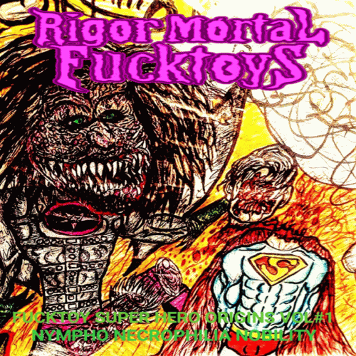 Rigor Mortal Fucktoys : Fucktoy Super Hero Origins Vol#1 Nympho Necrophilia Nobility